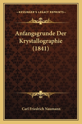 Anfangsgrunde Der Krystallographie (1841) [German] 1167617428 Book Cover