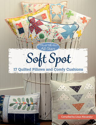 Moda All-Stars - Soft Spot: 17 Quilted Pillows ... 1683561619 Book Cover