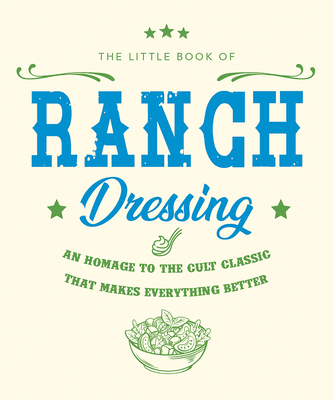 The Little Book of Ranch Dressing: A Homage to ... 1838610871 Book Cover