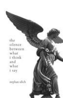 The Silence Between What I Think And What I Say 0999790315 Book Cover