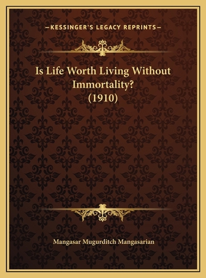 Is Life Worth Living Without Immortality? (1910) 1169454984 Book Cover