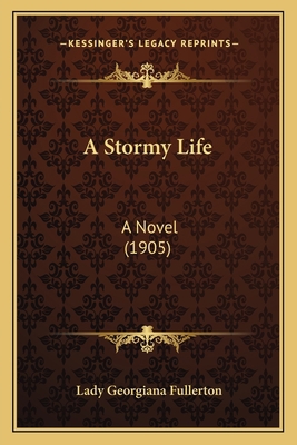 A Stormy Life: A Novel (1905) 1164095951 Book Cover