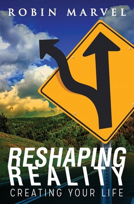 Reshaping Reality: Creating Your Life 1615995048 Book Cover