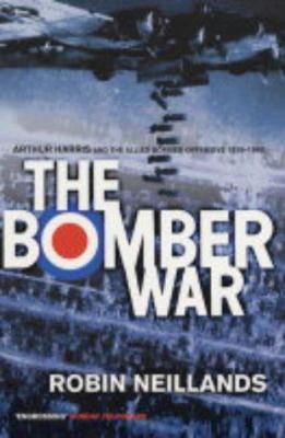 The Bomber War : Arthur Harris and the Allied B... 0719562414 Book Cover