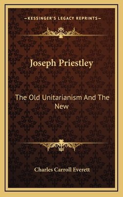 Joseph Priestley: The Old Unitarianism And The New 1168670152 Book Cover