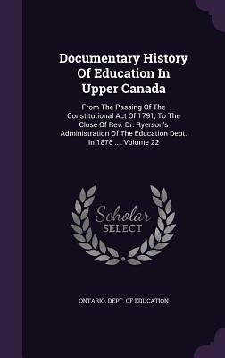 Documentary History of Education in Upper Canad... 1342953827 Book Cover