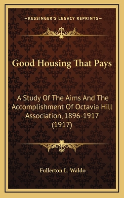 Good Housing That Pays: A Study of the Aims and... 1164221744 Book Cover