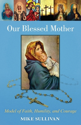 Our Blessed Mother: Model of Faith, Humility, a... 1662932960 Book Cover