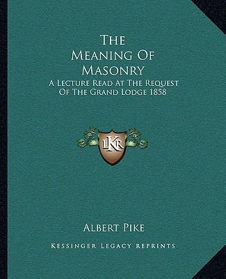 The Meaning Of Masonry: A Lecture Read At The R... 1162905395 Book Cover