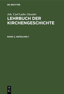 Joh. Carl Ludw. Gieseler: Lehrbuch Der Kircheng... [German] 3112690850 Book Cover
