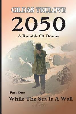 2050 - A Rumble Of Drums: Part 1: While The Sea... 1533165491 Book Cover