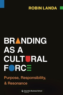 Branding as a Cultural Force: Purpose, Responsi... 0231217056 Book Cover