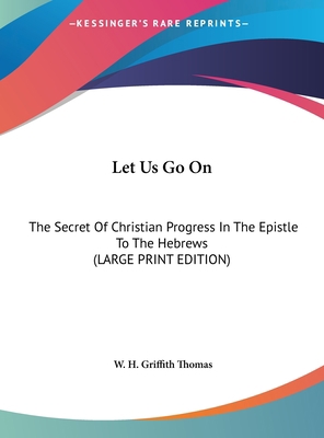 Let Us Go on: The Secret of Christian Progress ... [Large Print] 1169949347 Book Cover