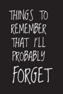Things to Remember That I'll Probably Forget: Line Journal Note book  Black Paper 101pages of 6”x9” For Using Fluorescent and Metallic gel pens/markers, Gel ink pens, Chalk
