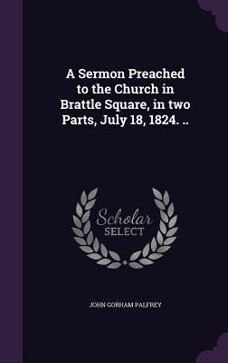 A Sermon Preached to the Church in Brattle Squa... 1347493905 Book Cover