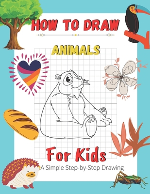 How To Draw Animals For Kids A Simple Step-by-S... B089LYH34V Book Cover