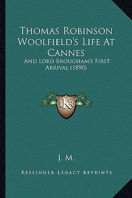 Thomas Robinson Woolfield's Life At Cannes: And... 1167173732 Book Cover