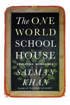 The One World Schoolhouse: Education Reimagined 1455508381 Book Cover