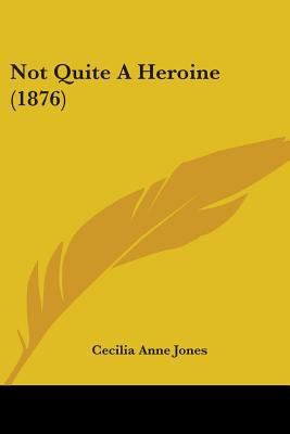 Not Quite A Heroine (1876) 1104358182 Book Cover