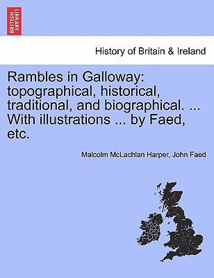 Rambles in Galloway: Topographical, Historical,... 1241316791 Book Cover