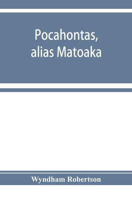 Pocahontas, alias Matoaka, and her descendants ... 9353928486 Book Cover