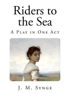 Riders to the Sea: A Play in One Act 1500337773 Book Cover