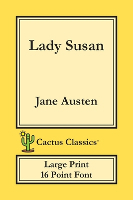 Lady Susan (Cactus Classics Large Print): 16 Po... [Large Print] 1773600079 Book Cover