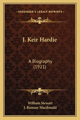 J. Keir Hardie: A Biography (1921) 1165548097 Book Cover