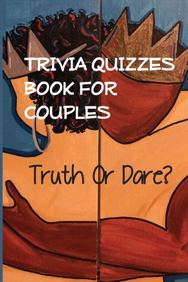 Trivia Quizzes Book For Couples - Truth Or Dare... B08PXK139G Book Cover