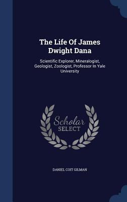 The Life Of James Dwight Dana: Scientific Explo... 1340123622 Book Cover