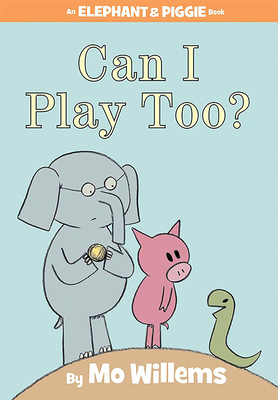 Can I Play Too?-An Elephant and Piggie Book 1423119916 Book Cover
