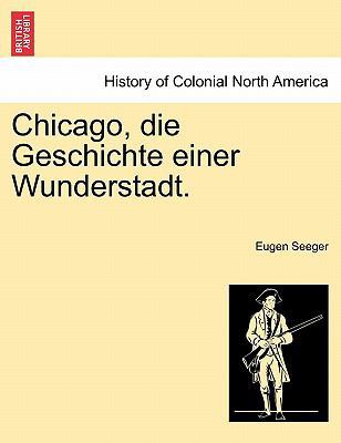Chicago, Die Geschichte Einer Wunderstadt. [German] 1241420157 Book Cover