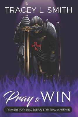 Pray to Win: Prayers for Successful Spiritual W... 0578278618 Book Cover