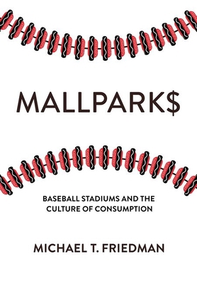 Mallparks: Baseball Stadiums and the Culture of... 1501769294 Book Cover