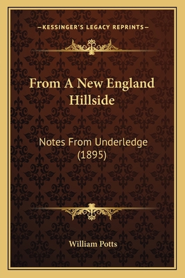 From A New England Hillside: Notes From Underle... 1163945994 Book Cover