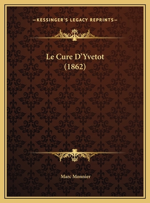 Le Cure D'Yvetot (1862) [French] 1169562515 Book Cover