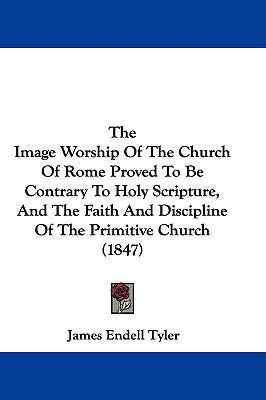 The Image Worship of the Church of Rome Proved ... 1104442264 Book Cover