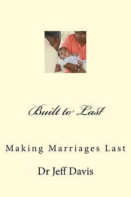 Built to Last: Making Marriages Last 1500752584 Book Cover