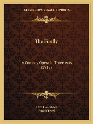 The Firefly: A Comedy Opera In Three Acts (1912) 1165772809 Book Cover