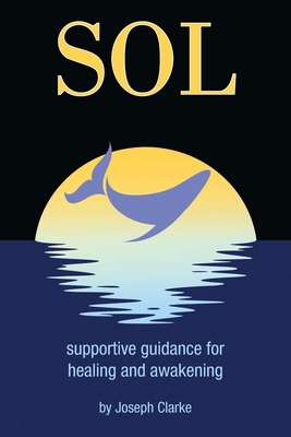Sol: supportive guidance for healing and awakening B0CX9FDV44 Book Cover
