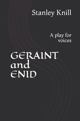 GERAINT and ENID: A play for voices 1076655866 Book Cover