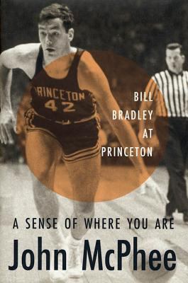 A Sense of Where You Are: Bill Bradley at Princ... 0374260990 Book Cover