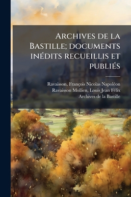 Archives de la Bastille; documents inédits recu... [French] 1174559195 Book Cover