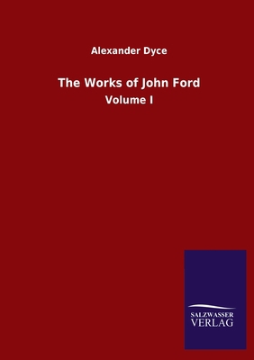 The Works of John Ford: Volume I 3846055182 Book Cover