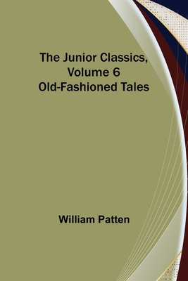 The Junior Classics, Volume 6: Old-Fashioned Tales 9356577773 Book Cover