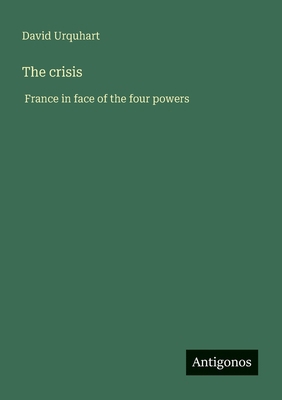 The crisis: France in face of the four powers [French] 3563039585 Book Cover