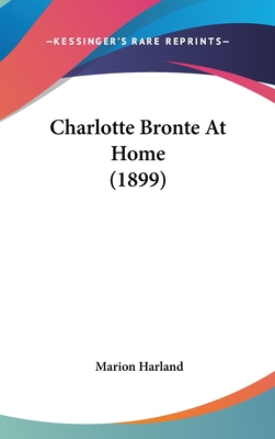Charlotte Bronte At Home (1899) 0548987904 Book Cover