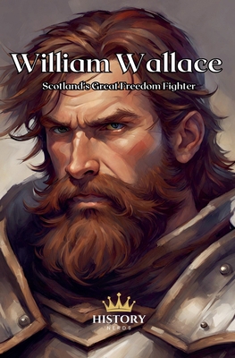 William Wallace: Scotland's Great Freedom Fighter B0BWQMXHD1 Book Cover