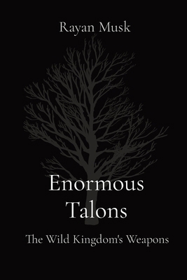 Enormous Talons: The Wild Kingdom's Weapons 8196879687 Book Cover