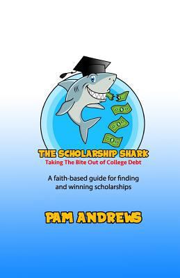 The Scholarship Shark: A faith-based guide to f... 1540610705 Book Cover